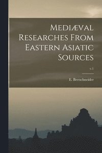 bokomslag Medival Researches From Eastern Asiatic Sources; v.1
