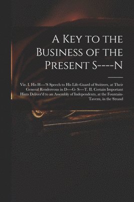 A Key to the Business of the Present S----n 1