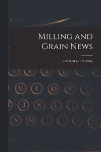 bokomslag Milling and Grain News; v.27 N-MY(1915-1916)