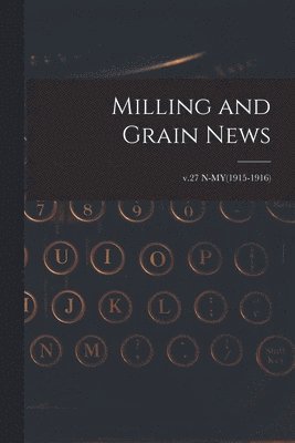 Milling and Grain News; v.27 N-MY(1915-1916) 1