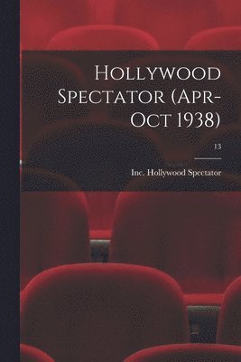 Hollywood Spectator (Apr-Oct 1938); 13 1