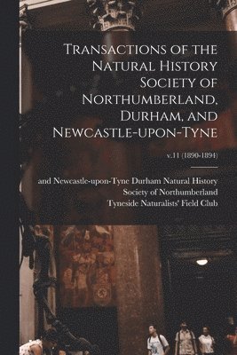 Transactions of the Natural History Society of Northumberland, Durham, and Newcastle-upon-Tyne; v.11 (1890-1894) 1