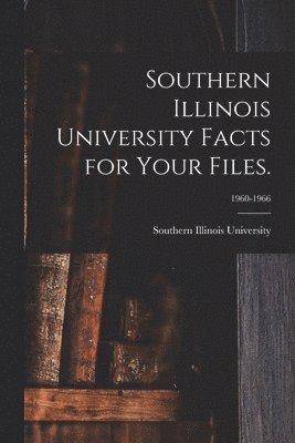 bokomslag Southern Illinois University Facts for Your Files.; 1960-1966
