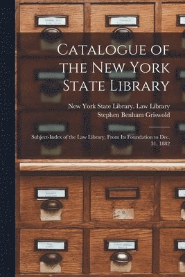 Stephen Benham 1835-1912 Griswold, New York State Library Law Library - Catalogue of the New York State Library, Häftad