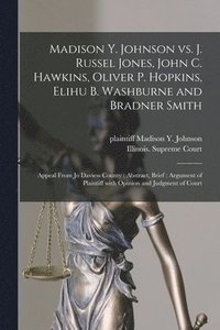 bokomslag Madison Y. Johnson Vs. J. Russel Jones, John C. Hawkins, Oliver P. Hopkins, Elihu B. Washburne and Bradner Smith