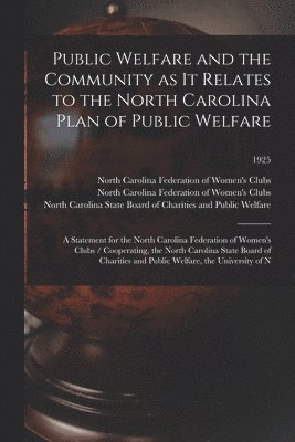 Public Welfare and the Community as It Relates to the North Carolina Plan of Public Welfare: a Statement for the North Carolina Federation of Women's, Häftad