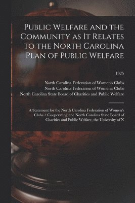 Public Welfare and the Community as It Relates to the North Carolina Plan of Public Welfare: a Statement for the North Carolina Federation of Women's 1