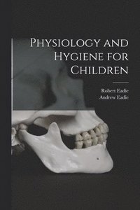 bokomslag Physiology and Hygiene for Children [microform]