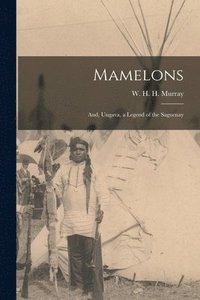bokomslag Mamelons; and, Ungava, a Legend of the Saguenay [microform]