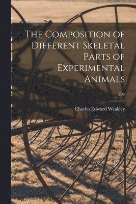 bokomslag The Composition of Different Skeletal Parts of Experimental Animals; 294