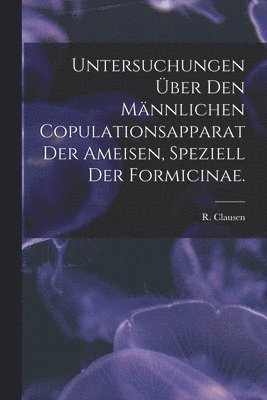 Untersuchungen Über Den Männlichen Copulationsapparat Der Ameisen, Speziell Der Formicinae. 1