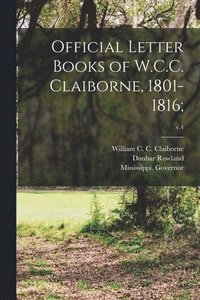 bokomslag Official Letter Books of W.C.C. Claiborne, 1801-1816;; v.4