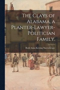 bokomslag The Clays of Alabama, a Planter-lawyer-politician Family.
