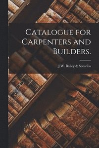 bokomslag Catalogue for Carpenters and Builders.