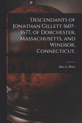 bokomslag Descendants of Jonathan Gillett 160?-1677, of Dorchester, Massachusetts, and Windsor, Connecticut.