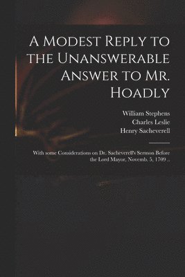 A Modest Reply to the Unanswerable Answer to Mr. Hoadly 1