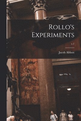 Jacob 1803-1879 Abbott - Rollo's Experiments; c.1, Häftad