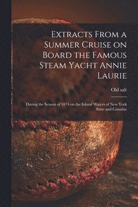bokomslag Extracts From a Summer Cruise on Board the Famous Steam Yacht Annie Laurie [microform]
