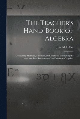 bokomslag The Teacher's Hand-book of Algebra [microform]