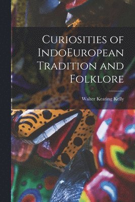 Curiosities of IndoEuropean Tradition and Folklore