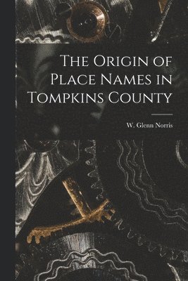 The Origin of Place Names in Tompkins County, Häftad