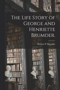 bokomslag The Life Story of George and Henriette Brumder.
