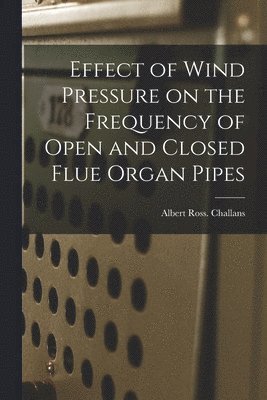 bokomslag Effect of Wind Pressure on the Frequency of Open and Closed Flue Organ Pipes