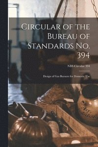 bokomslag Circular of the Bureau of Standards No. 394: Design of Gas Burners for Domestic Use; NBS Circular 394