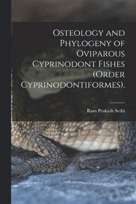 Osteology and Phylogeny of Oviparous Cyprinodont Fishes (order Cyprinodontiformes). 1