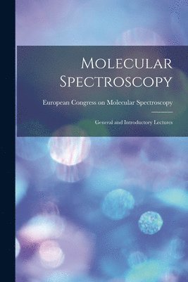 bokomslag Molecular Spectroscopy; General and Introductory Lectures