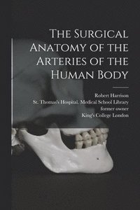 bokomslag The Surgical Anatomy of the Arteries of the Human Body [electronic Resource]