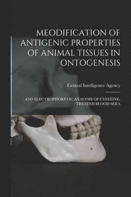 bokomslag Meodification of Antigenic Properties of Animal Tissues in Ontogenesis: And Electrophoretic Analysis of Cysteine-Treated Blood Sera