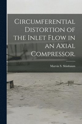 bokomslag Circumferential Distortion of the Inlet Flow in an Axial Compressor.