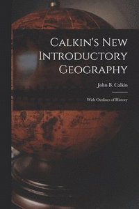 bokomslag Calkin's New Introductory Geography [microform]