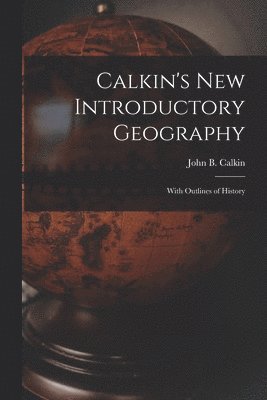 Calkin's New Introductory Geography [microform] 1