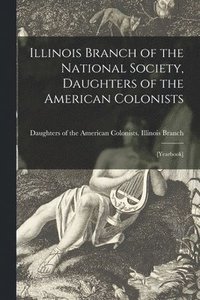 bokomslag Illinois Branch of the National Society, Daughters of the American Colonists: [yearbook]