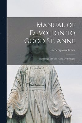 bokomslag Manual of Devotion to Good St. Anne [microform]
