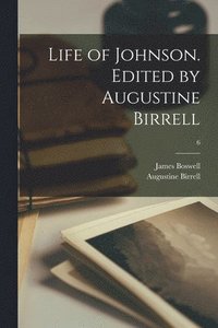 bokomslag Life of Johnson. Edited by Augustine Birrell; 6