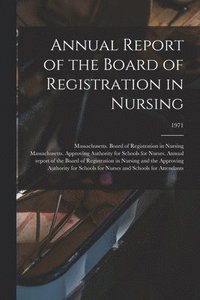 bokomslag Annual Report of the Board of Registration in Nursing; 1971