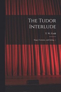 bokomslag The Tudor Interlude: Stage, Costume, and Acting. --