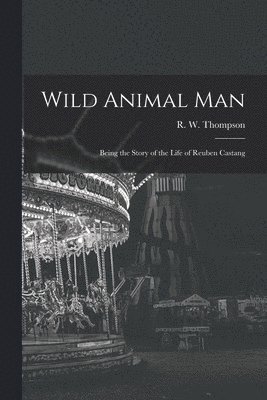 bokomslag Wild Animal Man; Being the Story of the Life of Reuben Castang