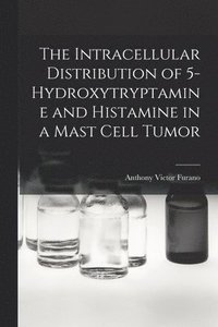 bokomslag The Intracellular Distribution of 5-hydroxytryptamine and Histamine in a Mast Cell Tumor