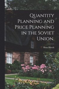 bokomslag Quantity Planning and Price Planning in the Soviet Union.