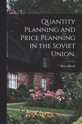 Quantity Planning and Price Planning in the Soviet Union. 1