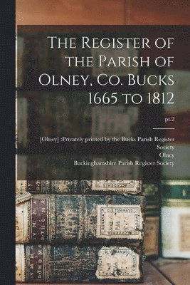 Register of the Parish of Olney, Co. Bucks 1665 to 1812; pt.2
