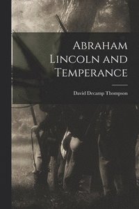 bokomslag Abraham Lincoln and Temperance