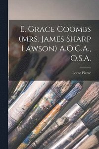 bokomslag E. Grace Coombs (Mrs. James Sharp Lawson) A.O.C.A., O.S.A.