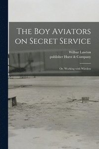 bokomslag The Boy Aviators on Secret Service