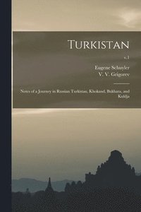 bokomslag Turkistan; Notes of a Journey in Russian Turkistan, Khokand, Bukhara, and Kuldja; v.1