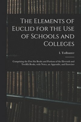 The Elements of Euclid for the Use of Schools and Colleges 1